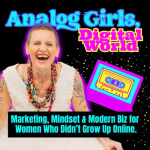 Analog World, Digital World: Marketing, Mindset & Modern Biz for Women Who Didn’t Grow Up Online