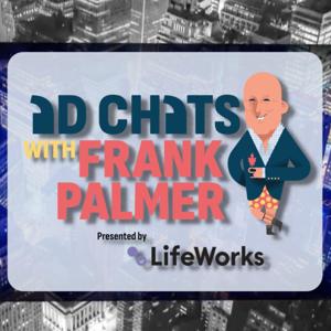 Ad Chats with Frank Palmer. Presented by LifeWorks