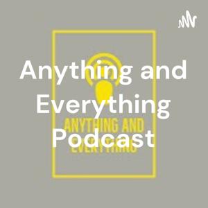 Anything and Everything Podcast
