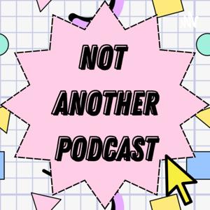 Not Another Podcast