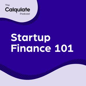 The Calqulate Podcast: Startup Finance 101