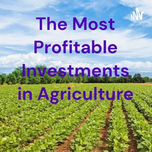 The Most Profitable Investments in Agriculture