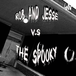 ROB AND JESSE V.S. THE SPOOKY