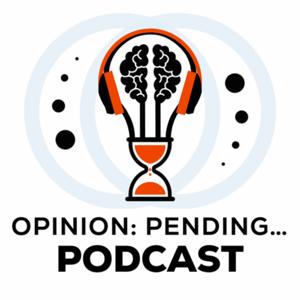 Opinion: Pending… Podcast