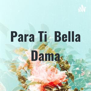 Para Ti Bella Dama
