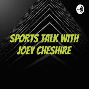 Sports Talk and more with Joey Cheshire