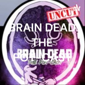 BRAIN DEAD THE POT-CAST