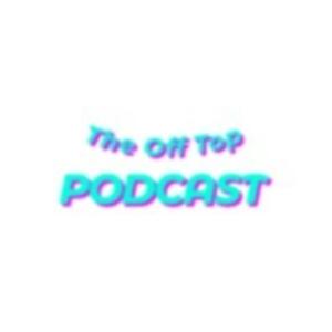 The Off Top Podcast