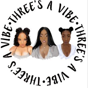 Three’s A Vibe Podcast
