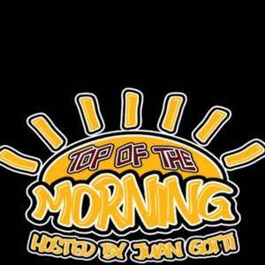 Top of The Morning Hosted By Juan Gotti