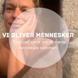 Vi bliver mennesker - en Podcast serie om at være menneske sammen