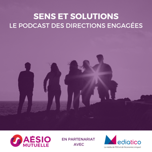 "Sens et solutions", le podcast des directions engagées