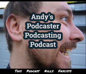 Andy’s Podcaster Podcasting Podcast