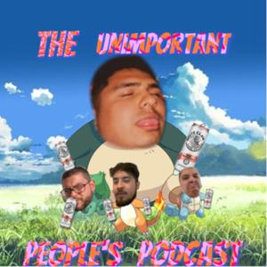 The Unimportant People’s Podcast