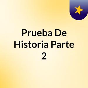 Prueba De Historia Parte 2