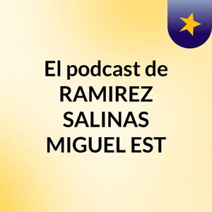 El podcast de RAMIREZ SALINAS MIGUEL EST