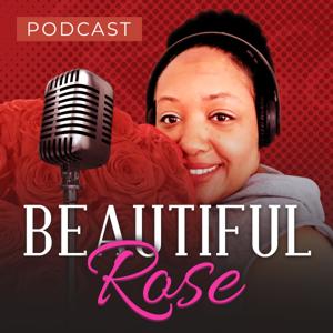 Beautiful Rose Podcast