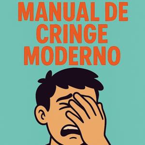 Manual de Cringe Moderno.