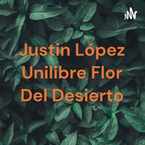 Justin López Unilibre Flor Del Desierto