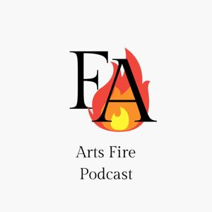 Arts Fire Podcast
