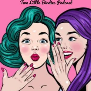 Two Little Birdies Podcast