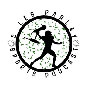 5 Leg Parlay Podcast