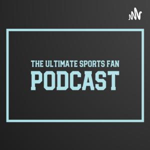 The Ultimate Sports Fan Podcast