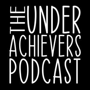 The Underachievers Podcast