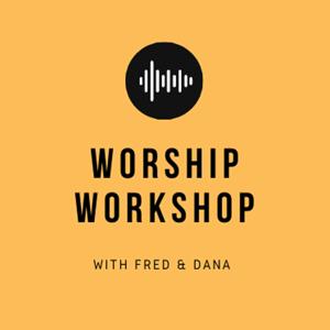 Worship Workshop with Fred & Dana