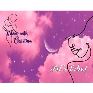 Vibing with Christina, Let's Vibe!