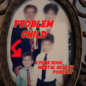 Problem Child: A Punk Rock Mental Health Podcast