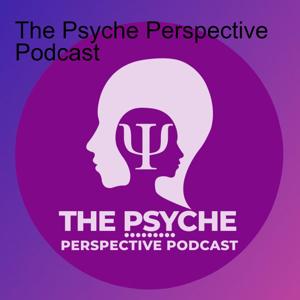 The Psyche Perspective Podcast