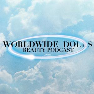 Worldwide Dolls: Beauty Podcast