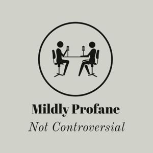 The Mildly Profane Podcast