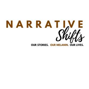 Narrative Shifts: Our Stories. Our Melanin. Our Lives.