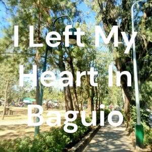 I Left My Heart In Baguio