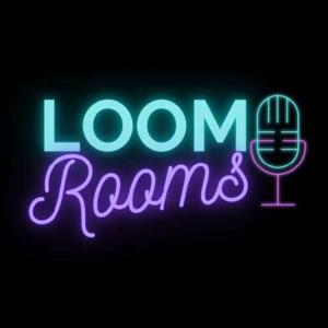 The Loom Rooms Podcast Show
