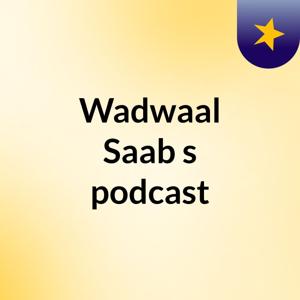Wadwaal Saab's podcast