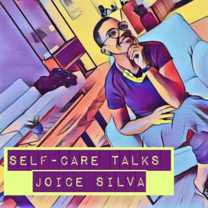 Joice Silva - Self Care Talks - Reflexões sobre Vitalidade, Autocuidado e Qualidade de Vida