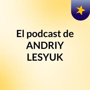 El podcast de ANDRIY LESYUK