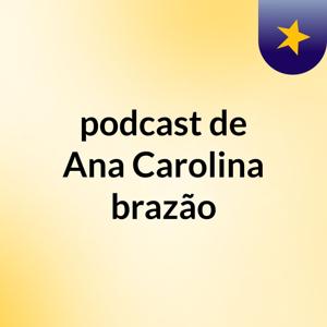 podcast de Ana Carolina brazão