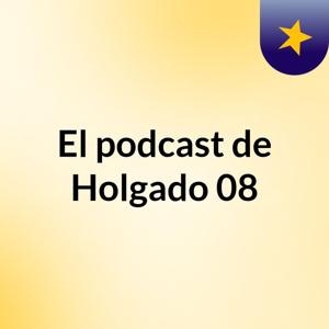 El podcast de Holgado 08
