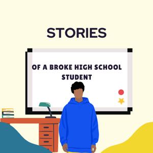 Stories of a Broke High Shool Student