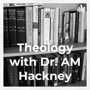 Theology with Dr. AM Hackney