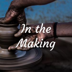 In the Making