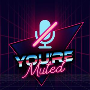 You're Muted Podcast