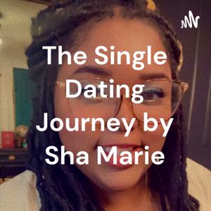 The Single Dating Journey by Sha Marie