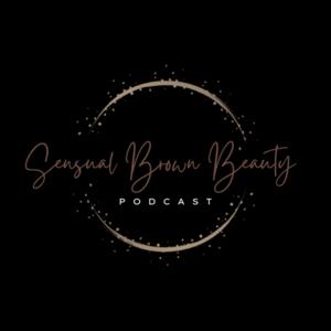 Sensual Brown Beauty Podcast