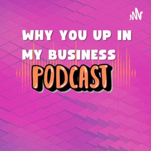 Why you up in my business?