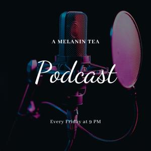 Melanin Tea Podcast